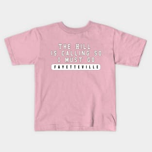 "The Hill is Calling So I Must Go" Fayetteville Arkansas Design Kids T-Shirt